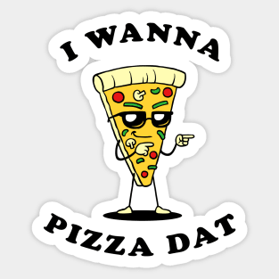 I Wanna Pizza Dat Sticker